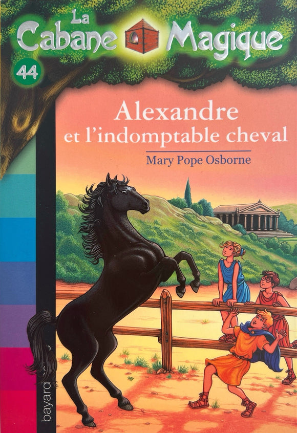 La cabane magique - Tome 44 - Alexandre et l'indomptable cheval by Mary Pope Osborne