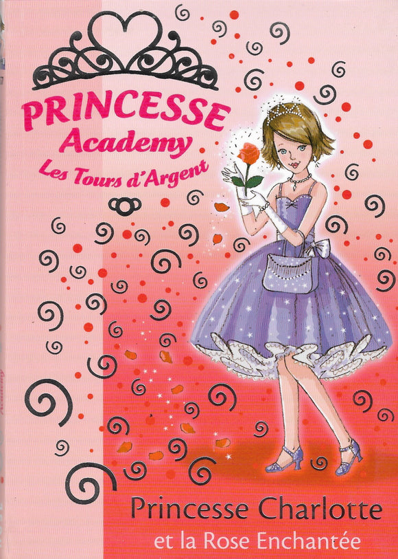 Princesse Academy - Les Tours d'Argent- Princesse Charlotte et la Rose Enchantee by Vivian French