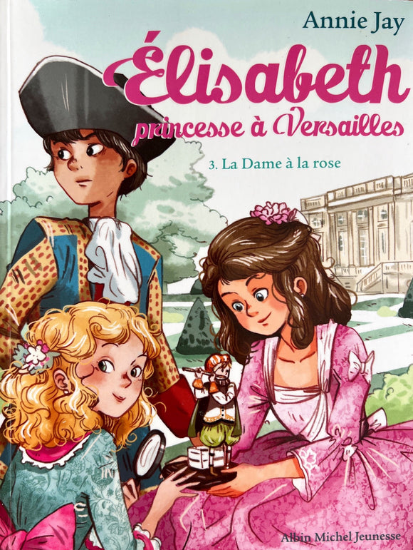Elisabeth, princesse à Versailles, tome 3 : Le Dame à la rose