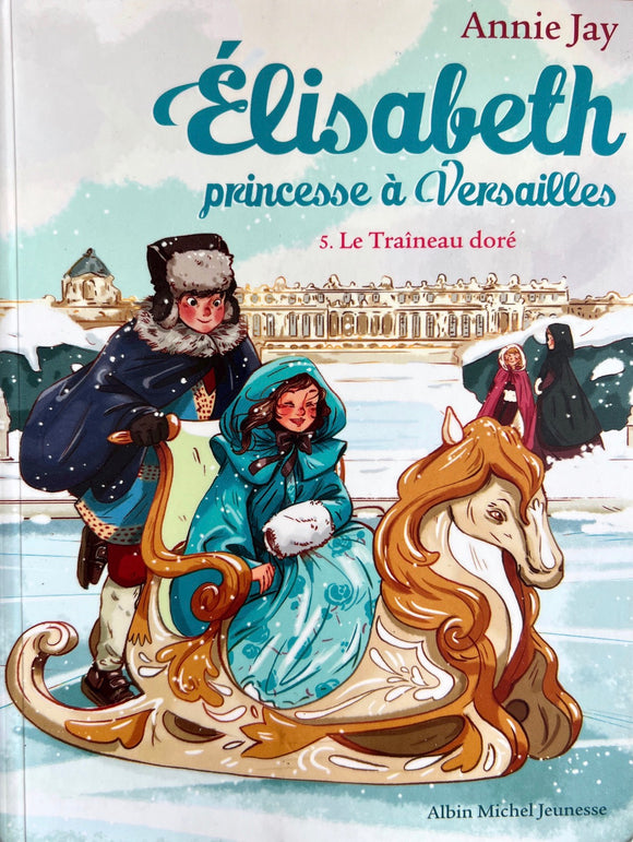 Elisabeth, princesse à Versailles, tome 5 : Le traineau doré