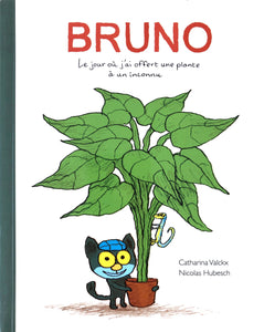 Bruno Le jour ou j'ai offert une plante à un inconnu by Catharina Valckx & Nicolas Hubesch