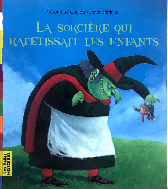 La sorcière qui rapetissait les enfants by Véronique Caylou