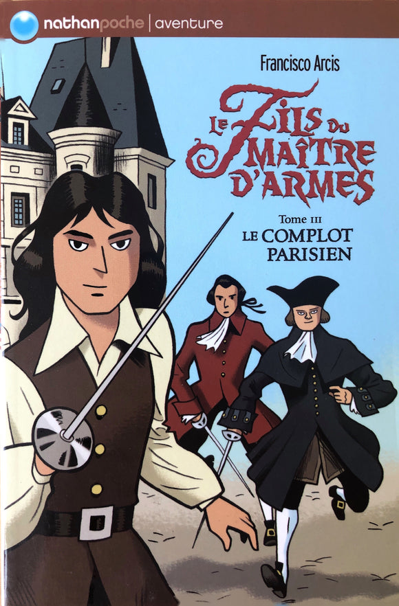 Le fils du maitre D'armes - Tome 3 - Le complot Parisien by Francisco Arcis