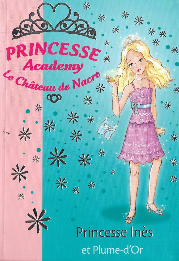 Princesse Academy - Le Château de Nacre - Princesse Ines et Plumes d'or by Vivian French