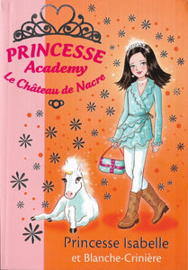Princesse Academy - Le Château de Nacre - Princesse Isabelle et Blanche Crinière by Vivian French