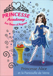 Princesse Academy - Les Tours d'Argent- Princesse Alice et la Pantoufle de Verre by Vivian French
