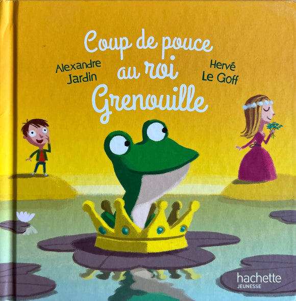 Coup de pouce au roi grenouille by Alexandre Jardin & Hervé Le Goff