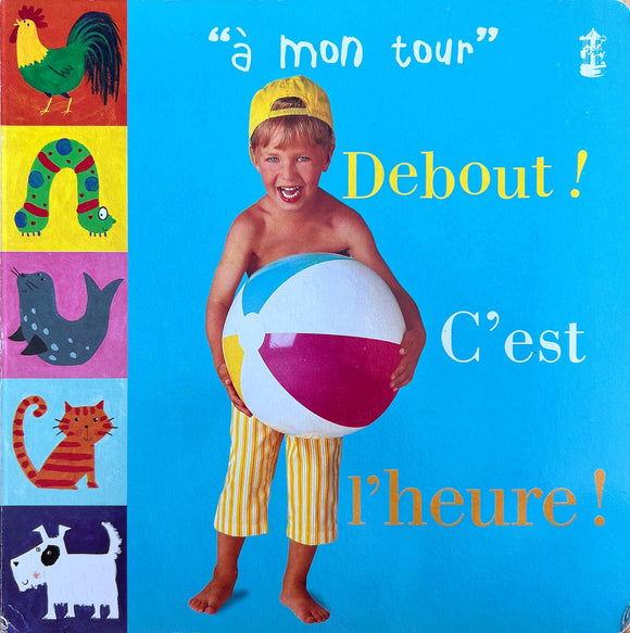 A mon tour- Debout! c'est l'heure!