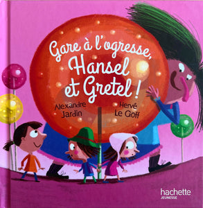 Gare à l'ogresse Hansel et Gretel by Alexandre Jardin