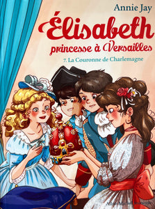 Elisabeth, princesse à Versailles, tome 7 : La couronne de Charlemagne