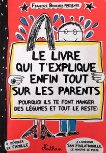 Le livre qui t'explique enfin tout sur les parents by Françoize Boucher