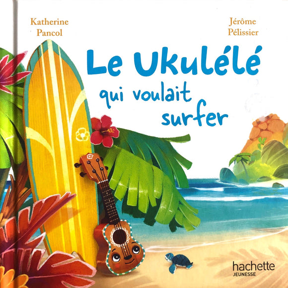 Le Ukulélé qui voulait surfer by Katherine Pancol