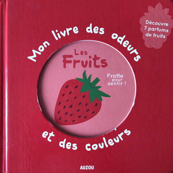 Mon livre des odeurs et des couleurs - Les fruits