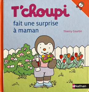 T'choupi fait une surprise a maman by Thierry Courtin
